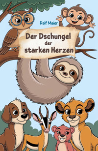 Der Dschungel der starken Herzen - Ralf Maier - E-Book