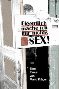 Eigentlich mache ich mir nichts aus Sex - Mario Krüger - E-Book