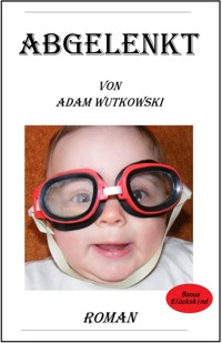 Abgelenkt - Adam Wutkowski - kostenlos E-Book