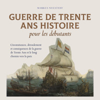 Guerre de Trente Ans Histoire pour les débutants Circonstances, déroulement et conséquences de la guerre de Trente Ans et le long chemin vers la paix - Markus Neustedt - Hörbuch