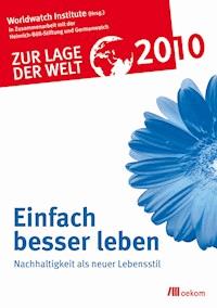 Zur Lage der Welt 2010: Einfach besser leben - Worldwatch Institute in Zusammenarbeit mit der Heinrich-Böll-Stiftung und Germanwatch - E-Book