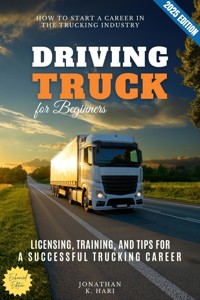 Truck Driving for Beginners: - Jonathan K. Hari - E-Book