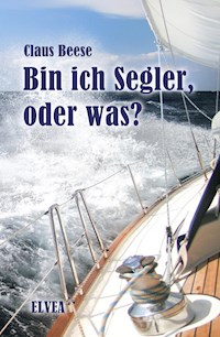 Bin ich Segler, oder was? - Claus Beese - E-Book
