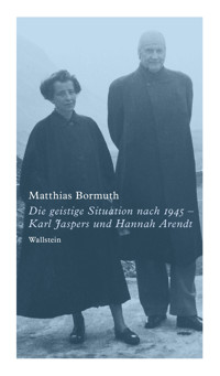 Die geistige Situation nach 1945 - Karl Jaspers und Hannah Arendt - Matthias Bormuth - E-Book