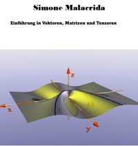 Einführung in Vektoren, Matrizen und Tensoren - Simone Malacrida - E-Book