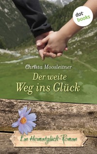 Der weite Weg ins Glück - Christa Moosleitner - E-Book