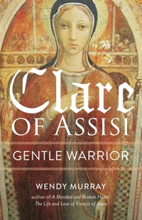Clare of Assisi - Wendy Murray - E-Book