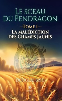 Le sceau du Pendragon - Tome 1 - Douglas Brid - E-Book