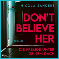 Don't believe her: Die Fremde unter deinem Dach - Nicola Sanders - Hörbuch