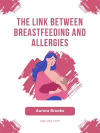 The Link Between Breastfeeding and Allergies - Aurora Brooks - E-Book