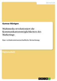 Multimedia revolutioniert die Kommunikationsmöglichkeiten des Marketings - Gunnar Röntgen - E-Book