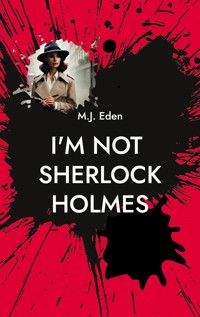 I'm not Sherlock Holmes - M. J. Eden - E-Book
