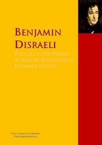 The Collected Works of Earl of Beaconsfield Benjamin Disraeli - Benjamin Disraeli - E-Book