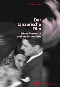 Der tänzerische Film - Kristina Köhler - E-Book