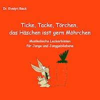 Ticke, Tacke, Törchen, das Häschen isst gern Möhrchen - Evelyn Back - E-Book