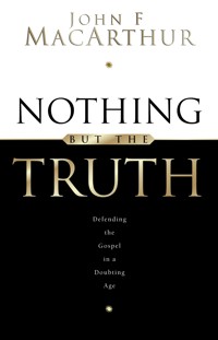 Nothing But the Truth - John MacArthur - E-Book