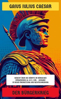 Der Bürgerkrieg - Gaius Iulius Caesar - E-Book