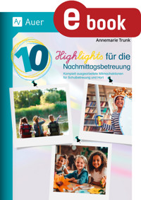 10 Highlights für die Nachmittagsbetreuung - Annemarie Trunk - E-Book