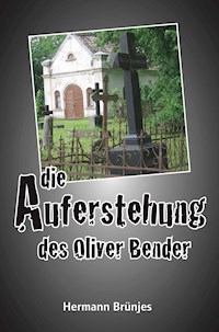 Die Auferstehung des Oliver Bender - Hermann Brünjes - E-Book