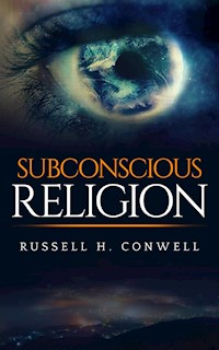 Subconscious religion - Russell H. Conwell - E-Book