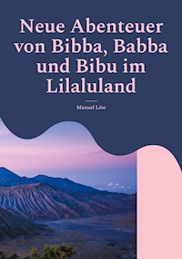Neue Abenteuer von Bibba, Babba und Bibu im Lilaluland - Manuel Löw - E-Book