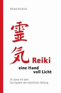 Reiki - eine Hand voll Licht - Ashara Kuckuck - E-Book