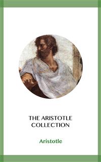 The Aristotle Collection - Aristotle - E-Book