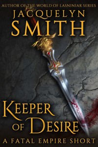 Keeper of Desire: A Fatal Empire Short - Jacquelyn Smith - E-Book