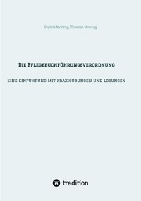 Die Pflegebuchführungsverordnung - Eine Einführung mit Praxisübungen und Lösungen - Sophia Montag - E-Book