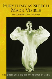 Eurythmy as Speech Made Visible - Rudolf Steiner - E-Book