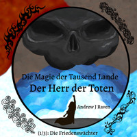 Die Magie der Tausend Lande - Der Herr der Toten (1/3): Die Friedenswächter - Andrew J Raven - Hörbuch