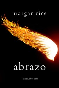 Abrazo (Deseo, Libro diez) - Morgan Rice - E-Book