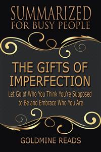 The Gifts of Imperfection - Summarized for Busy People - Goldmine Reads - E-Book