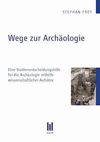 Wege zur Archäologie - Stephan Frey - E-Book