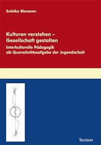 Kulturen verstehen - Gesellschaft gestalten - Suleika Riemann - E-Book