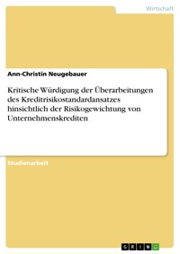 Kritische Würdigung der Überarbeitungen des Kreditrisikostandardansatzes hinsichtlich der Risikogewichtung von Unternehmenskrediten - Ann-Christin Neugebauer - E-Book