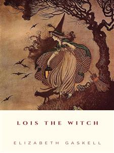 Lois the Witch - Elizabeth Gaskell - E-Book