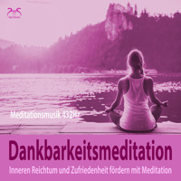 Dankbarkeitsmeditation: Inneren Reichtum und Zufriedenheit fördern mit Meditation, 432Hz Meditationsmusik - inneren Reichtum und Zufriedenheit fördern - Torsten Abrolat - Hörbuch