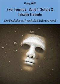 Zwei Freunde - Band 1: Schule & falsche Freunde - Georg Wolf - E-Book