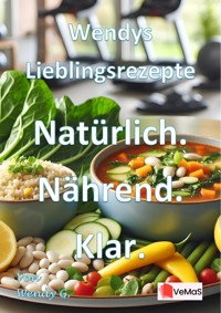 Wendys Lieblingsrezepte - Natürlich. Nährend. Klar. - Wendy G. - E-Book