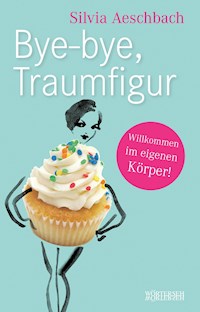 Bye-bye, Traumfigur - Silvia Aeschbach - E-Book