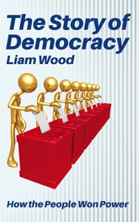 The Story of Democracy - How the People Won Power - Liam Wood - E-Book