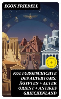 Kulturgeschichte des Altertums: Ägypten + Alter Orient + Antikes Griechenland - Egon Friedell - E-Book