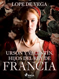 Ursón y Valentín, hijos del rey de Francia - Лопе де Вега - E-Book