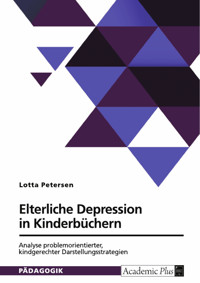 Elterliche Depression in Kinderbüchern. Analyse problemorientierter, kindgerechter Darstellungsstrategien - Lotta Petersen - E-Book