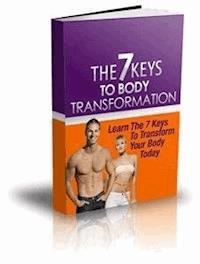 The 7 Keys To Body Transformation - Ouvrage Collectif - E-Book
