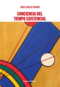 Conciencia del tiempo existencial - Jorge Carlos Trainini - E-Book