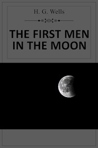 The First Man in the Moon - H G Wells - E-Book