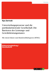 Umverteilungsprozesse und die partikularisierende Gesellschaft. Die Barrieren des Leistungs- und Gewährleistungsstaates - Ilya Zarrouk - E-Book