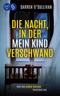 Die Nacht, in der mein Kind verschwand | Der verstörende Psychothriller, der unter die Haut geht - Darren O'Sullivan - E-Book